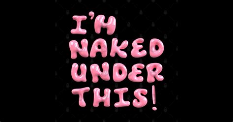 I M Naked Under This Naked Sticker TeePublic