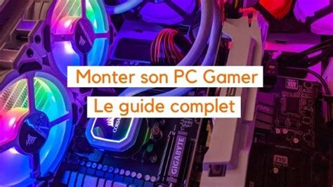 Monter Son Pc Gamer Le Guide Complet