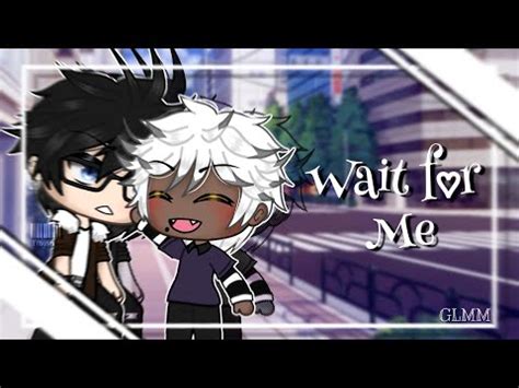 Wait For Me BL GLMM Gay GLMM Gacha Life YouTube