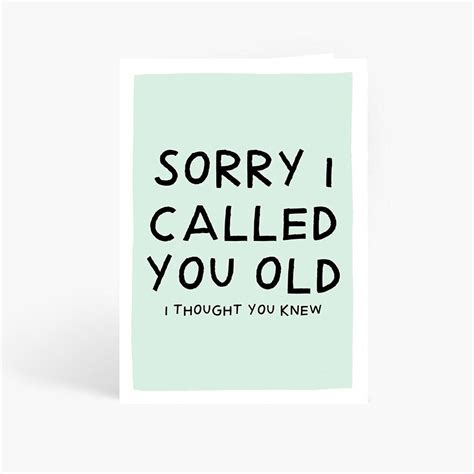 Funny Birthday Card Sorry I Called You Old I Thought You Knew Th