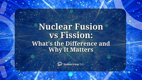 Nuclear Fusion Vs Fission Whats The Difference And Why It Matters