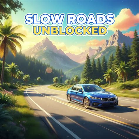 Slow Roads Unblocked