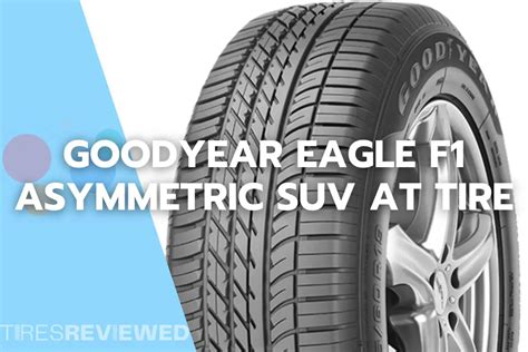 Goodyear Eagle F1 Asymmetric SUV AT Tire Review Tires Reviewed