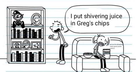Oh God Oh Fuck Rodrick Put Shivering Juice In Greg S Chips R LodedDiper