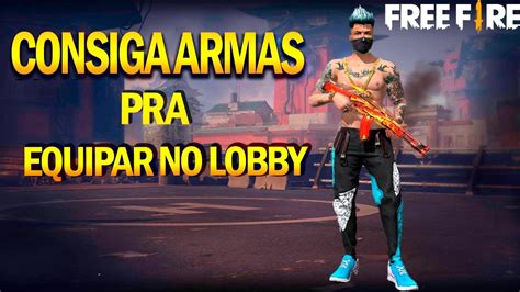 Como Conseguir Armas Pra Equipar No Lobby Free Fire Atualizado YouTube