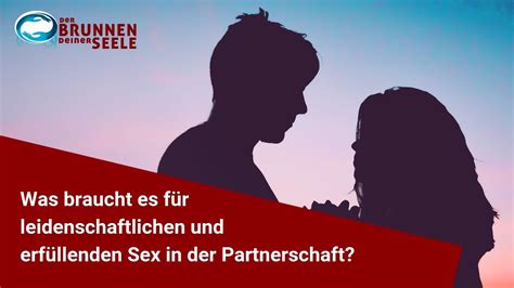 Was Braucht Es F R Leidenschaftlichen Und Erf Llenden Sex In Der Partnerschaft Youtube