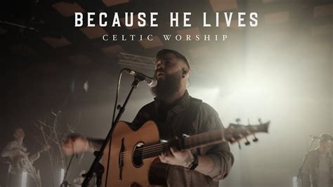 Because He Lives Official Music Video Celtic Worship Because He Lives Christian Music