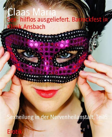 Sex Hilflos Ausgeliefert Barrockfest In Klinik Ansbach Ebook Claas Maria Bol