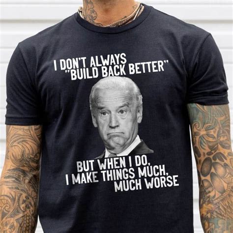 Joe Biden I Don T Always Build Back Better But When I Do I Make Things