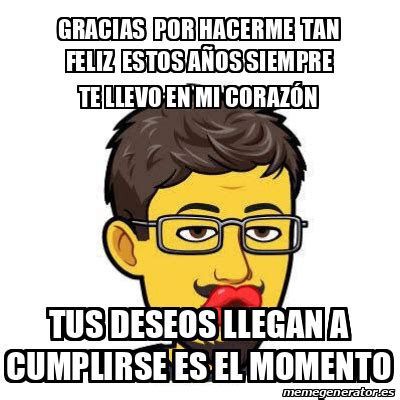 Meme Personalizado Gracias Por Hacerme Tan Feliz Estos A Os Siempre