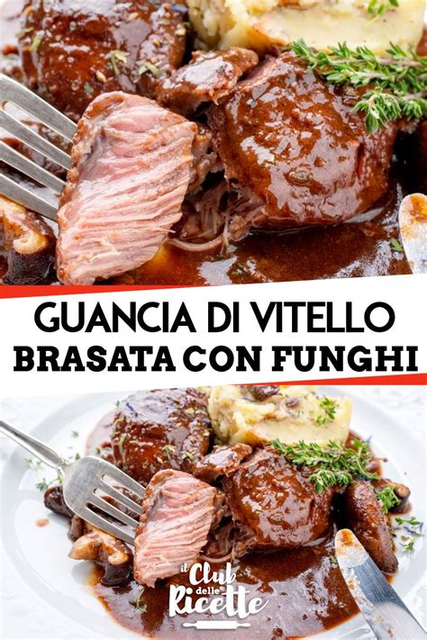 Ricetta Guancia Di Vitello Brasata Con Funghi Il Club Delle Ricette Ricetta Ricette