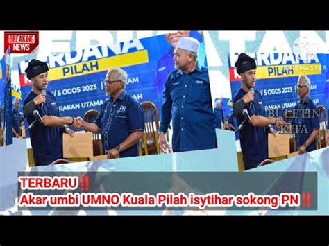 Terbaruakar Umbi Umno Kuala Pilah Isytihar Sokong Pn Youtube