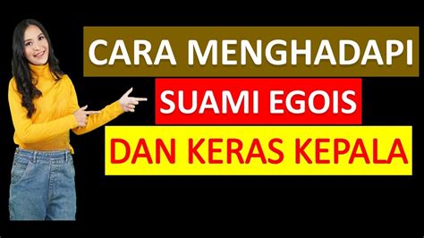 10 Cara Menghadapi Suami Yang Egois Dan Keras Kepala YouTube