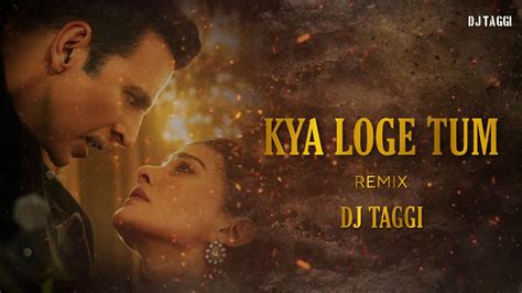 Kya Loge Tum Remix Dj Taggi Akshay Kumar Amyra Dastur Bpraak