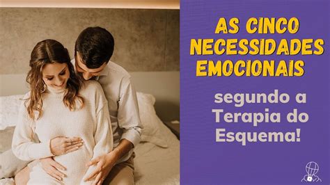 As Cinco Necessidades Emocionais Segundo A Terapia Do Esquema YouTube