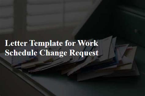 Letter Template For Work Schedule Change Request Free Samples In Pdf