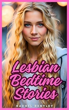 Lesbian Bedtime Stories 50 Erotic Stories By Rachel Bentley Kindle Edition By Bentley Rachel