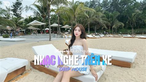 NHẠC NGHE TRÊN XE MIXTAPE VIET DEEP DEEP HOUSE X X HOT TIKTOK HAY NHẤT YouTube