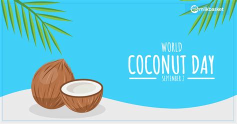 Celebrating World Coconut Day The Milkbasket Blog