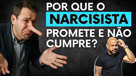 Como Se Chama Uma Pessoa Que Promete E Não Cumpre - POR QUE O NARCISISTA PROMETE E NÃO CUMPRE? com Sérgio Lima #narcisistas ...