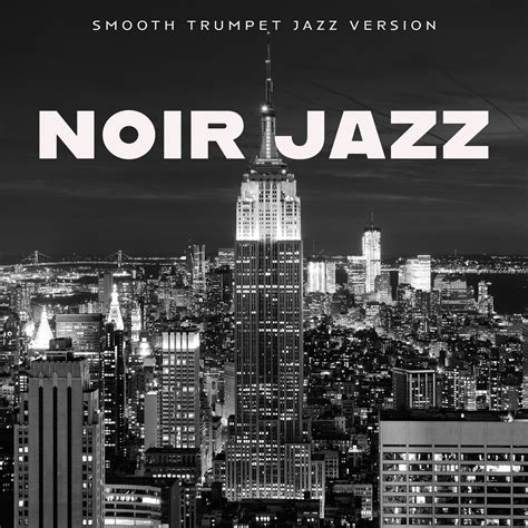 Noir Jazz Smooth Trumpet Jazz Version Album By Various Artists