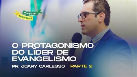 O Protagonismo Do L Der De Evangelismo Pr Joary Carlesso Parte