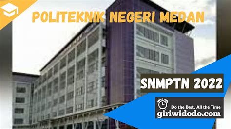 Daya Tampung Dan Peminat Snmptn 2022 Politeknik Negeri Medan Polmed