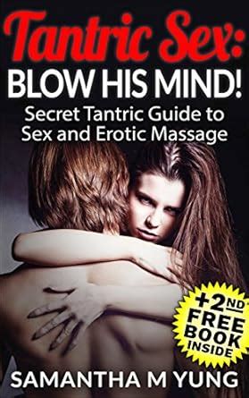 Tantric Sex Blow His Mind Secret Tantric Guide To Sex And Erotic