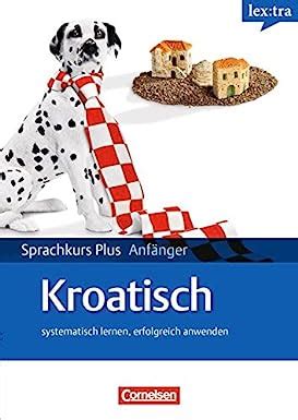 Lextra Kroatisch Sprachkurs Plus Anf Nger A A Selbstlernbuch