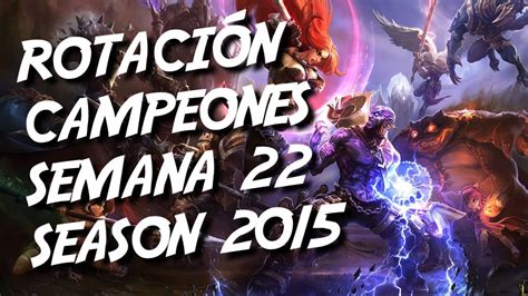 ROTACIÓN CAMPEONES SEMANA 22 TEMPORADA 2015 League of Legends YouTube