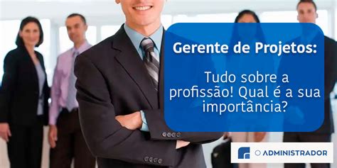 Gerente de Projetos: tudo sobre a profissão! Qual é a sua importância?