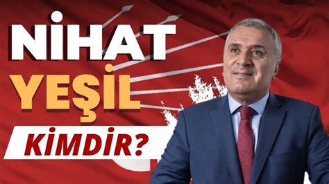 Chp Ankara Milletvekili Kim Olacak Nihat Ye Il Kimdir F Rt Na