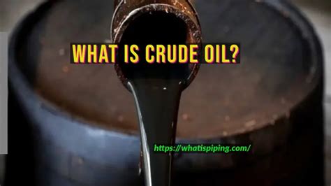 What Is Crude Oil Crude Oil Price And Types What Is Piping