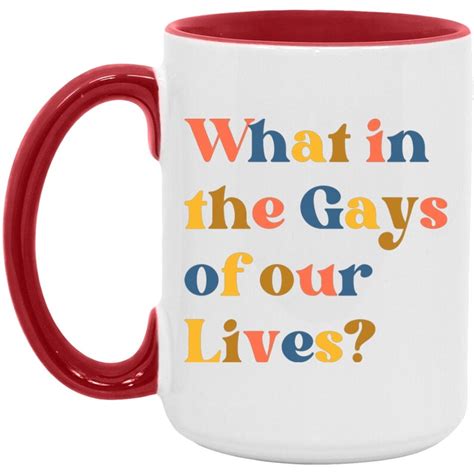 Funny Lgbtq Mug What In The Gays Of Our Lives Gay Pride Mug Rainbow Cup Lgbtq Pride Mug Gay