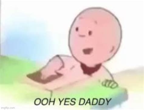 Ooh Yes Daddy Caillou Imgflip