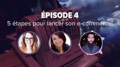 Ep 04 Les 5 étapes essentielles pour lancer son e commerce et faire ses