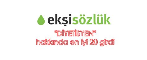 Ekşi Sözlükte diyetisyen için yazılmış en iyi 20 girdi Gerçek