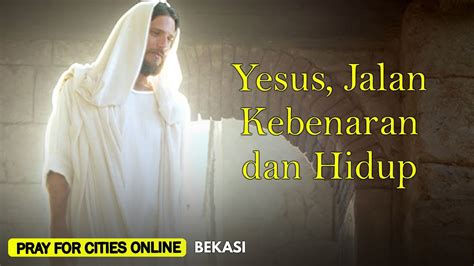 Yesus Jalan Kebenaran Dan Hidup Pray For Cities Online Bekasi