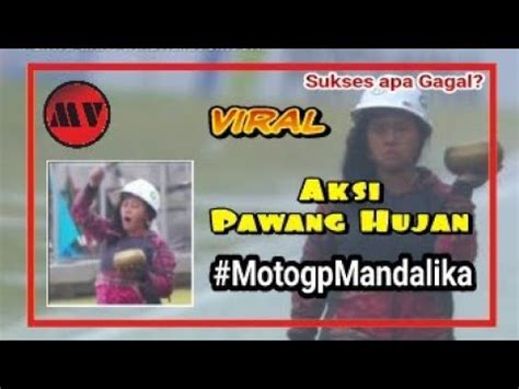 AKSI PAWANG HUJAN MANDALIKA MOTOGP MANDALIKA MBK RARA DARI BALI SI