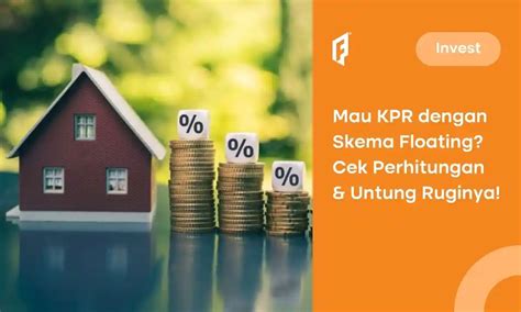 Floating Rate KPR Ini Plus Minus Skema Dan Contoh Perhitungannya