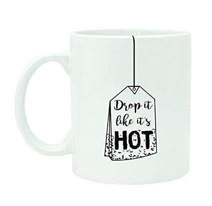 Drop It Like It S Hot Printed Mug Quote Coffee Tea Mug White Cup With Free Gift Box