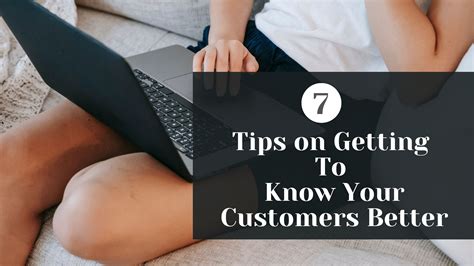 7 Tips On Getting To Know Your Customers Better