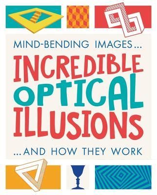 Incredible Optical Illusions By Anna Claybourne Goodreads