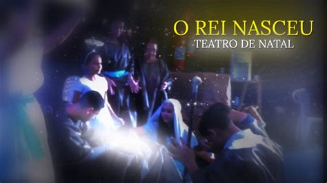 O REI NASCEU O NASCIMENTO DE JESUS CRISTO TEATRO DE NATAL 2023