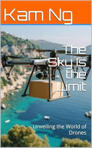 The Skys The Limit Unveiling The Thrilling World Of Drone Technology