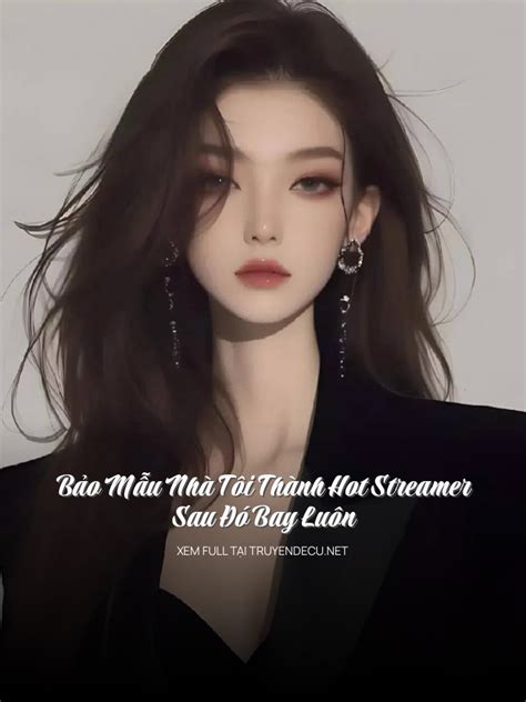 FULL Bảo Mẫu Nhà Tôi Thành Hot Streamer Sau Đó Bay Luôn