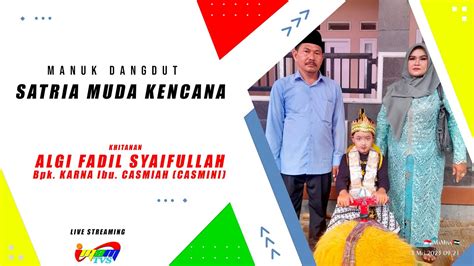 Live Manuk Dangdut Satria Muda Kencana Khitanan Algi Fadil