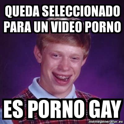 Meme Bad Luck Brian Queda Seleccionado Para Un Video Porno Es Porno Gay