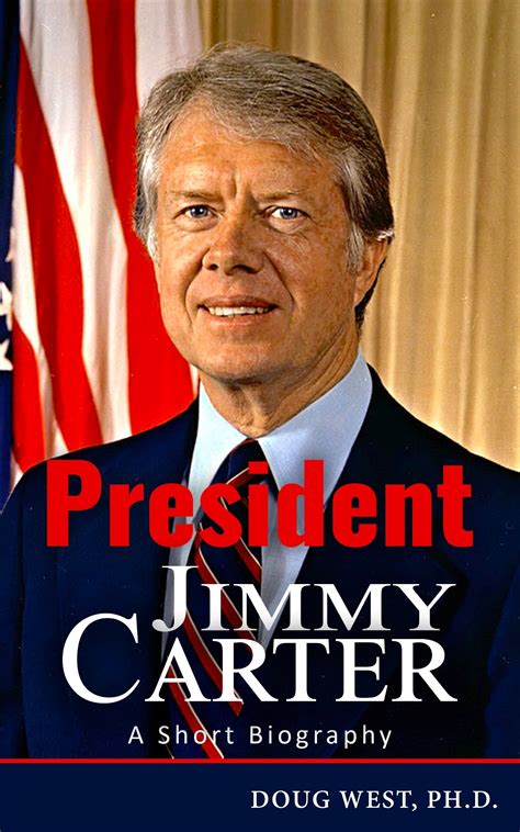 President Jimmy Carter: A Short Biography by Doug West | Goodreads