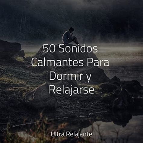 50 Sonidos Calmantes Para Dormir Y Relajarse By Massagem Relajante